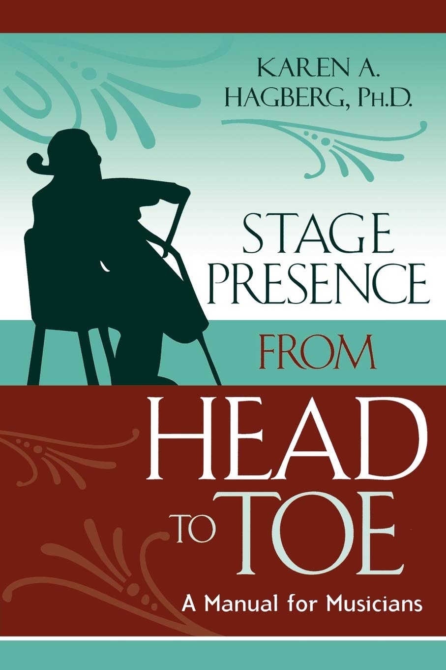 Stage Presence from Head to Toe: A Manual for Musicians,New