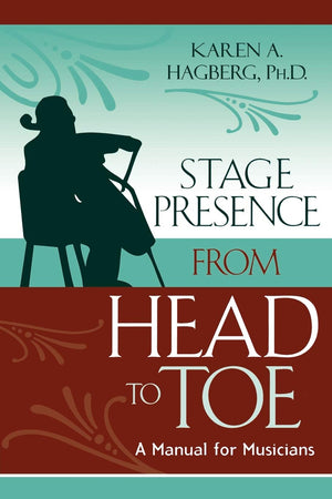 Stage Presence from Head to Toe: A Manual for Musicians,Used