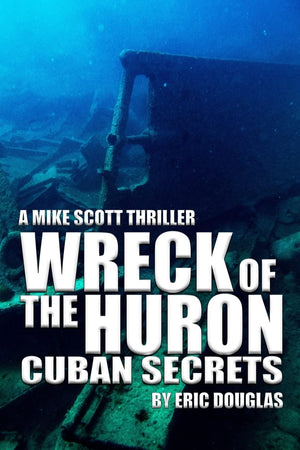 Wreck Of The Huron: Cuban Secrets (A Mike Scott Thriller),Used