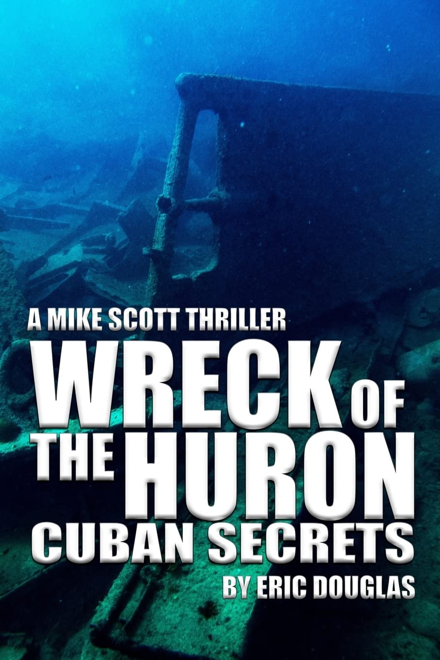 Wreck Of The Huron: Cuban Secrets (A Mike Scott Thriller),Used
