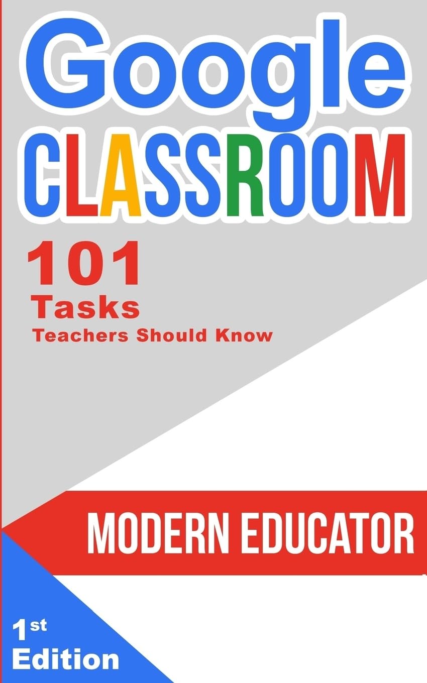 Google Classroom: 101 Tasks Teachers Should Know (Modern Educator  Google Classroom),Used