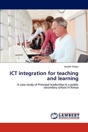ICT integration for teaching and learning: A case study of Principal leadership in a public secondary school in Kenya,Used