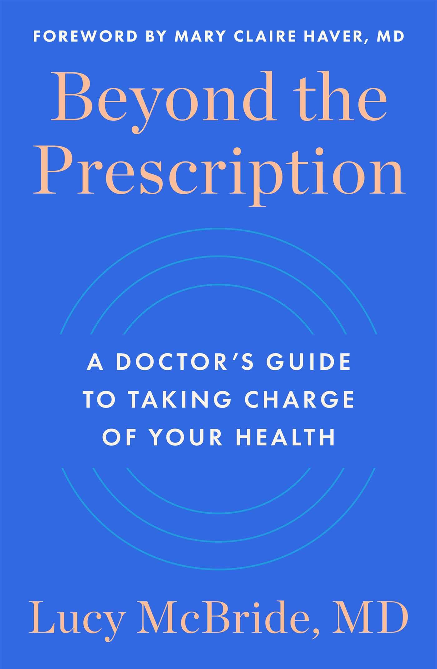 Beyond The Prescription: A DoctorS Guide To Taking Charge Of Your Health
