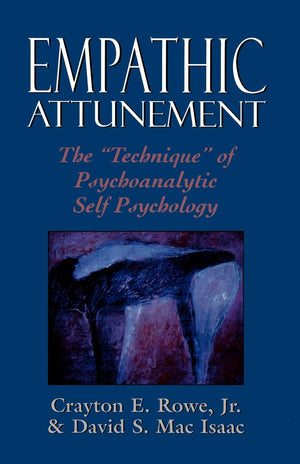 Empathic Attunement: The 'Technique' Of Psychoanalytic Self Psychology,New