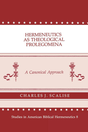 Hermeneutics As Theological Prolegomena: A Canonical Approach (Studies In American Biblical Hermeneutics, 8),New
