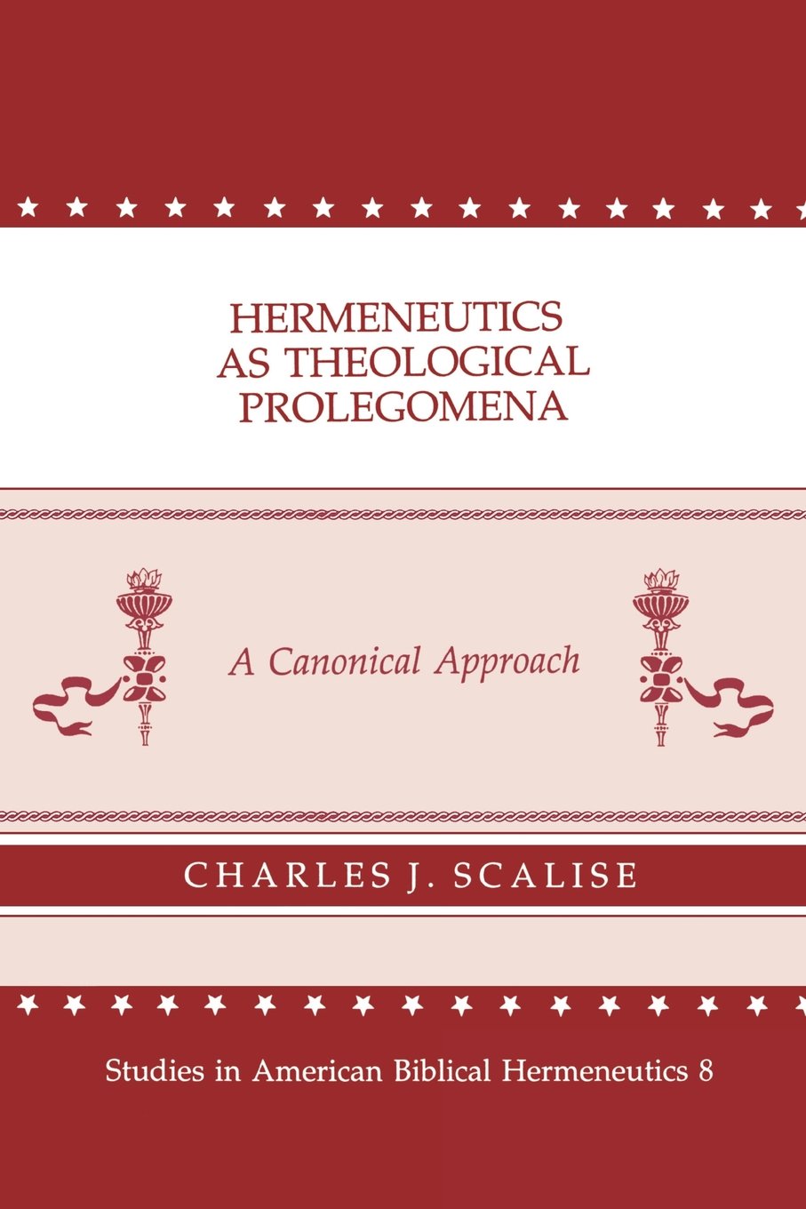Hermeneutics As Theological Prolegomena: A Canonical Approach (Studies In American Biblical Hermeneutics, 8),New
