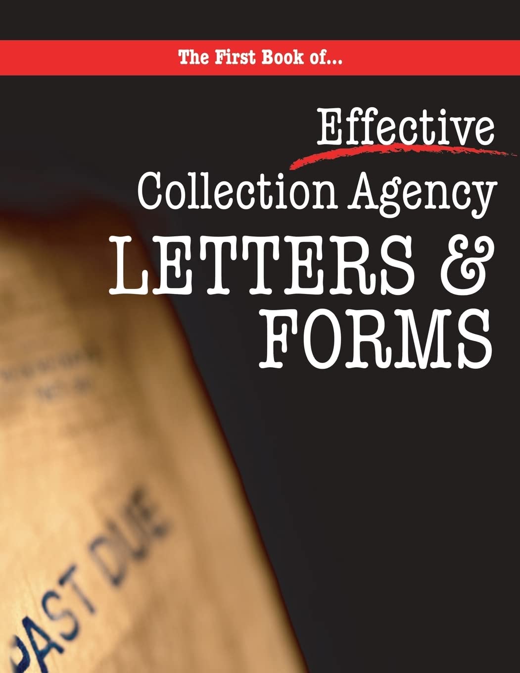 The First Book Of Collection Agency Letters And Forms: Part Of The Collecting Money Series,Used