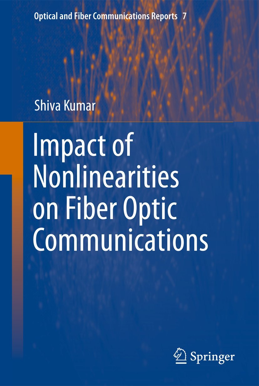 Impact of Nonlinearities on Fiber Optic Communications (Optical and Fiber Communications Reports, 7),Used