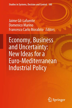 Economy, Business and Uncertainty: New Ideas for a EuroMediterranean Industrial Policy (Studies in Systems, Decision and Contro,Used