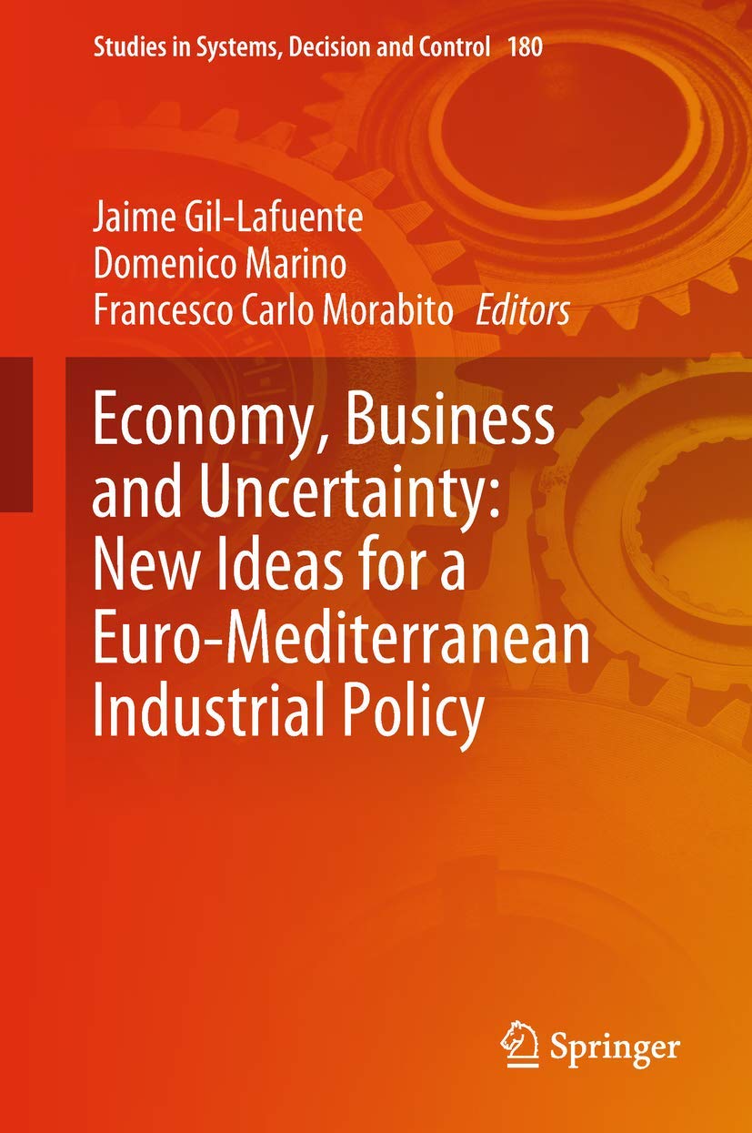 Economy, Business and Uncertainty: New Ideas for a EuroMediterranean Industrial Policy (Studies in Systems, Decision and Contro,Used