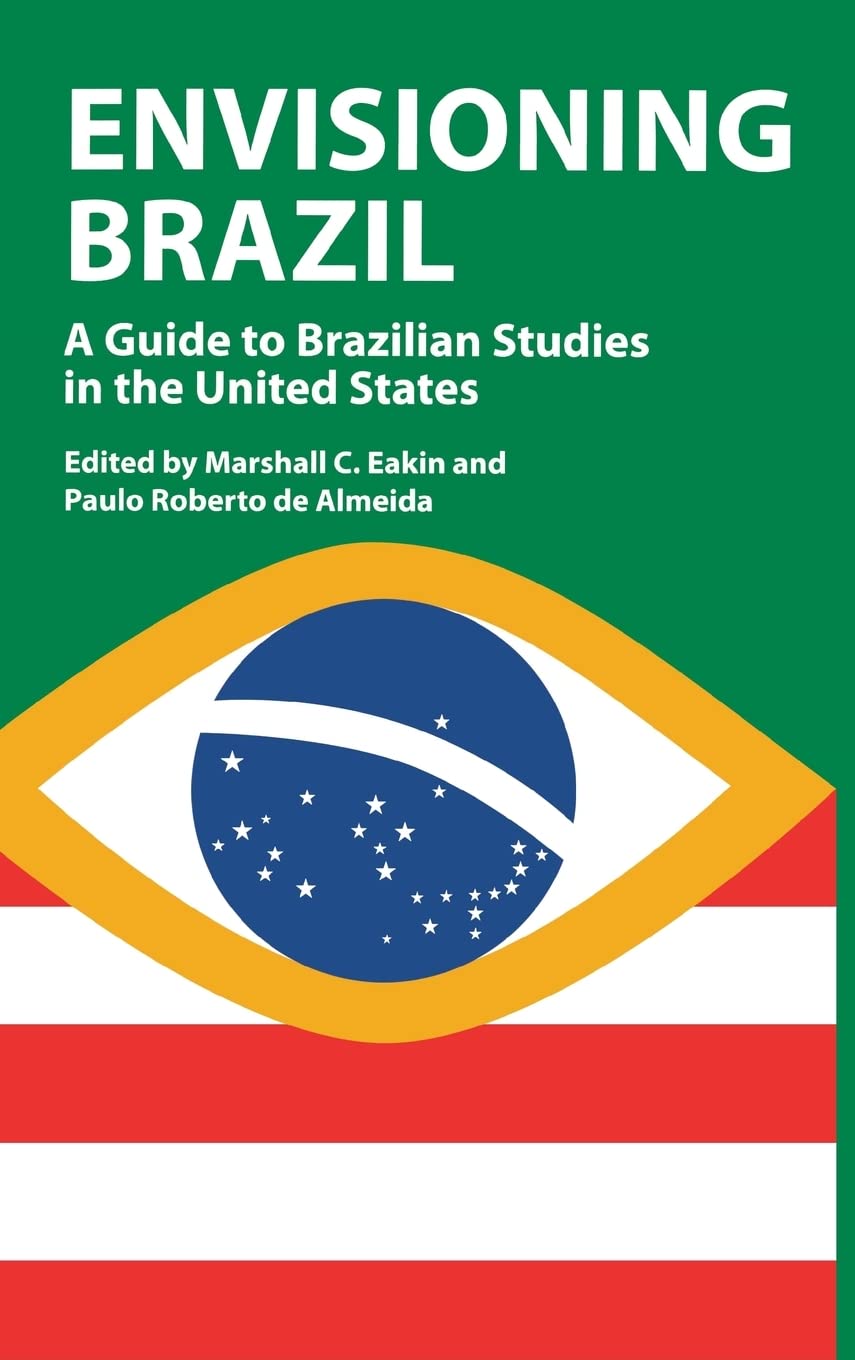 Envisioning Brazil: A Guide to Brazilian Studies in the United States,New