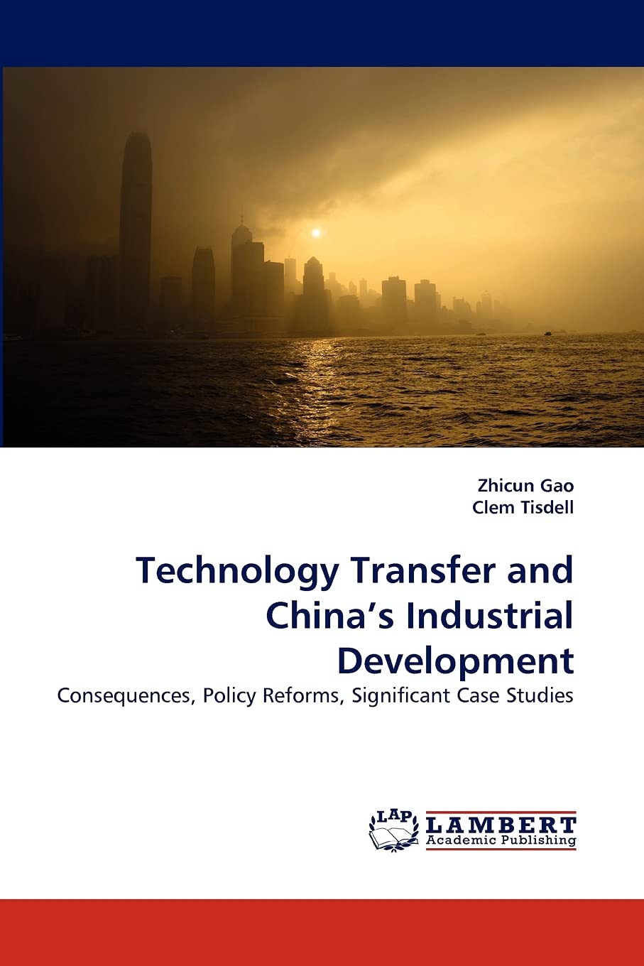Technology Transfer and China?s Industrial Development: Consequences, Policy Reforms, Significant Case Studies,Used