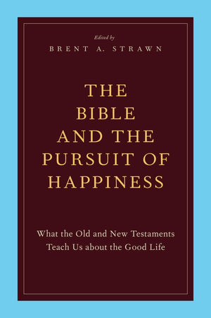 The Bible and the Pursuit of Happiness: What the Old and New Testaments Teach Us about the Good Life,Used
