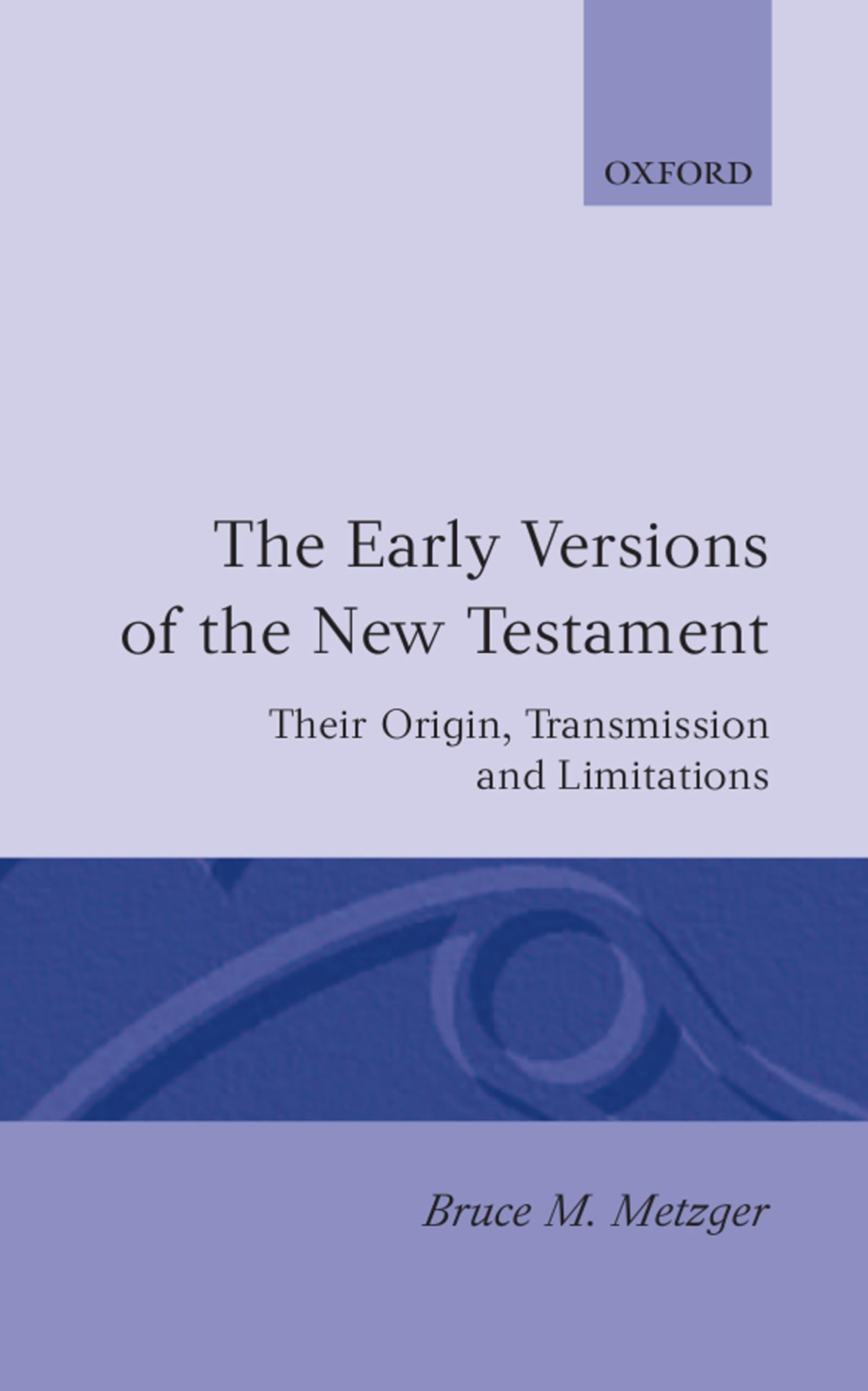 The Early Versions of the New Testament: Their Origin, Transmission, and Limitations,Used