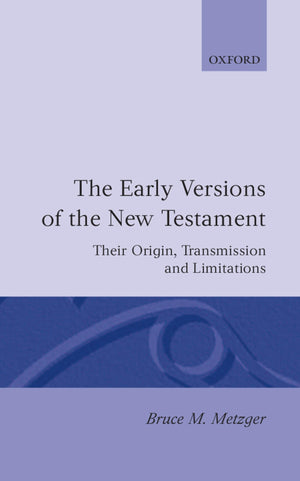 The Early Versions of the New Testament: Their Origin, Transmission, and Limitations,Used