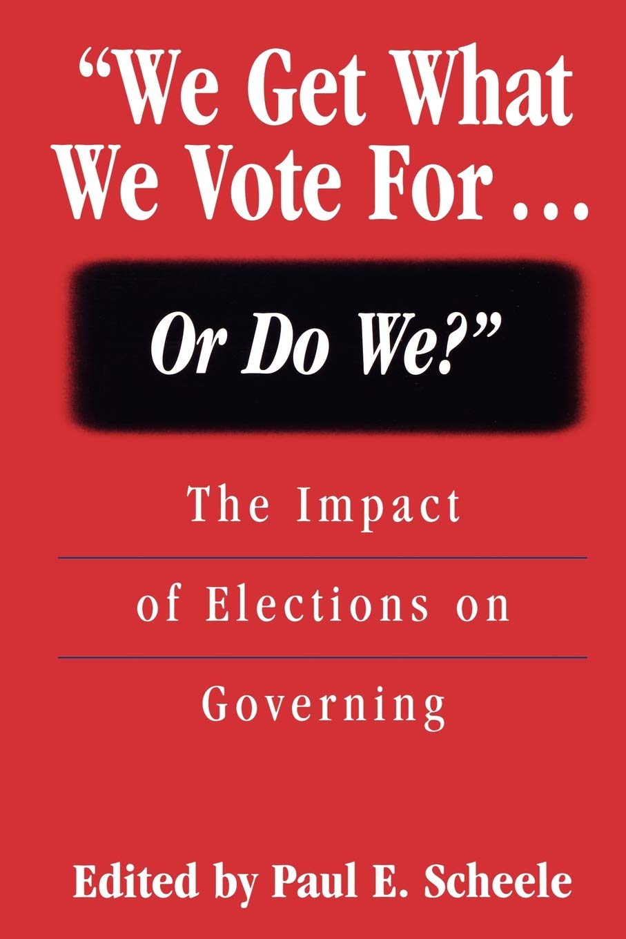 We Get What We Vote For Or Do We?: The Impact Of Elections On Governing,Used