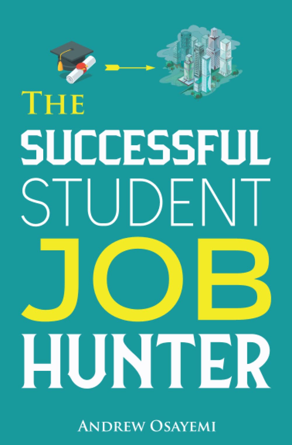 The Successful Student Job Hunter: An Expert Guide For Students Who Want To Get A Dream Job After University,Used
