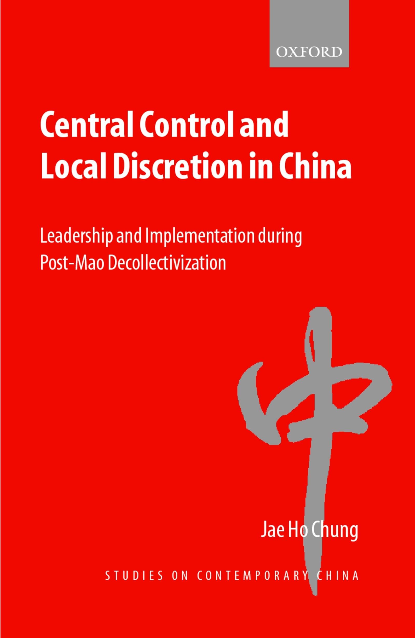 Central Control and Local Discretion in China: Leadership and Implementation during PostMao Decollectivization (Studies on Cont,Used