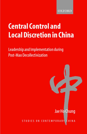 Central Control and Local Discretion in China: Leadership and Implementation during PostMao Decollectivization (Studies on Cont,Used