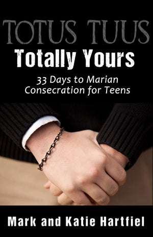 Totus Tuus: Totally Yours: 33 Day Preparation for Marian Consecration for Teens,Used
