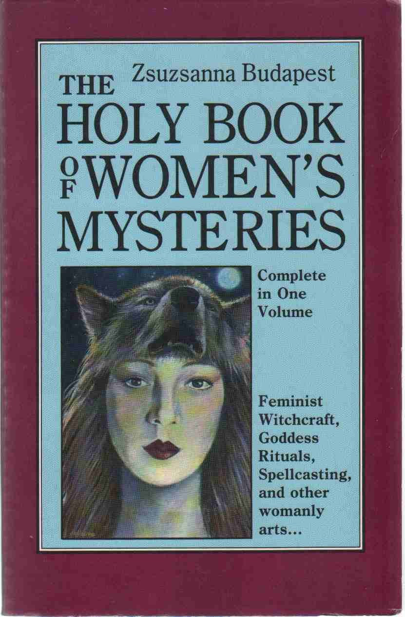 The Holy Book of Women's Mysteries: Feminist Witchcraft, Goddess Rituals, Spellcasting and Other Womanly Arts ... Complete In On,New