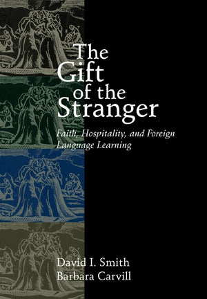 The Gift of the Stranger: Faith, Hospitality, and Foreign Language Learning,New