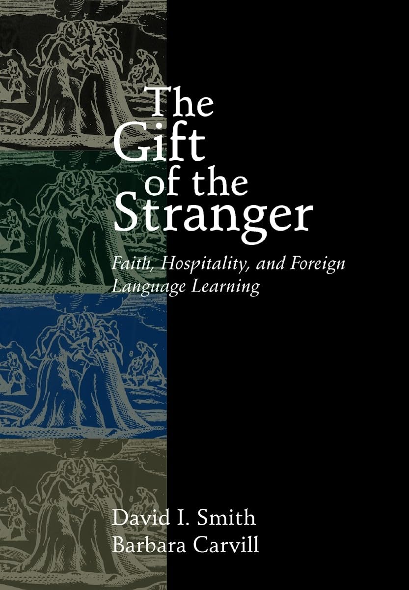 The Gift of the Stranger: Faith, Hospitality, and Foreign Language Learning,New