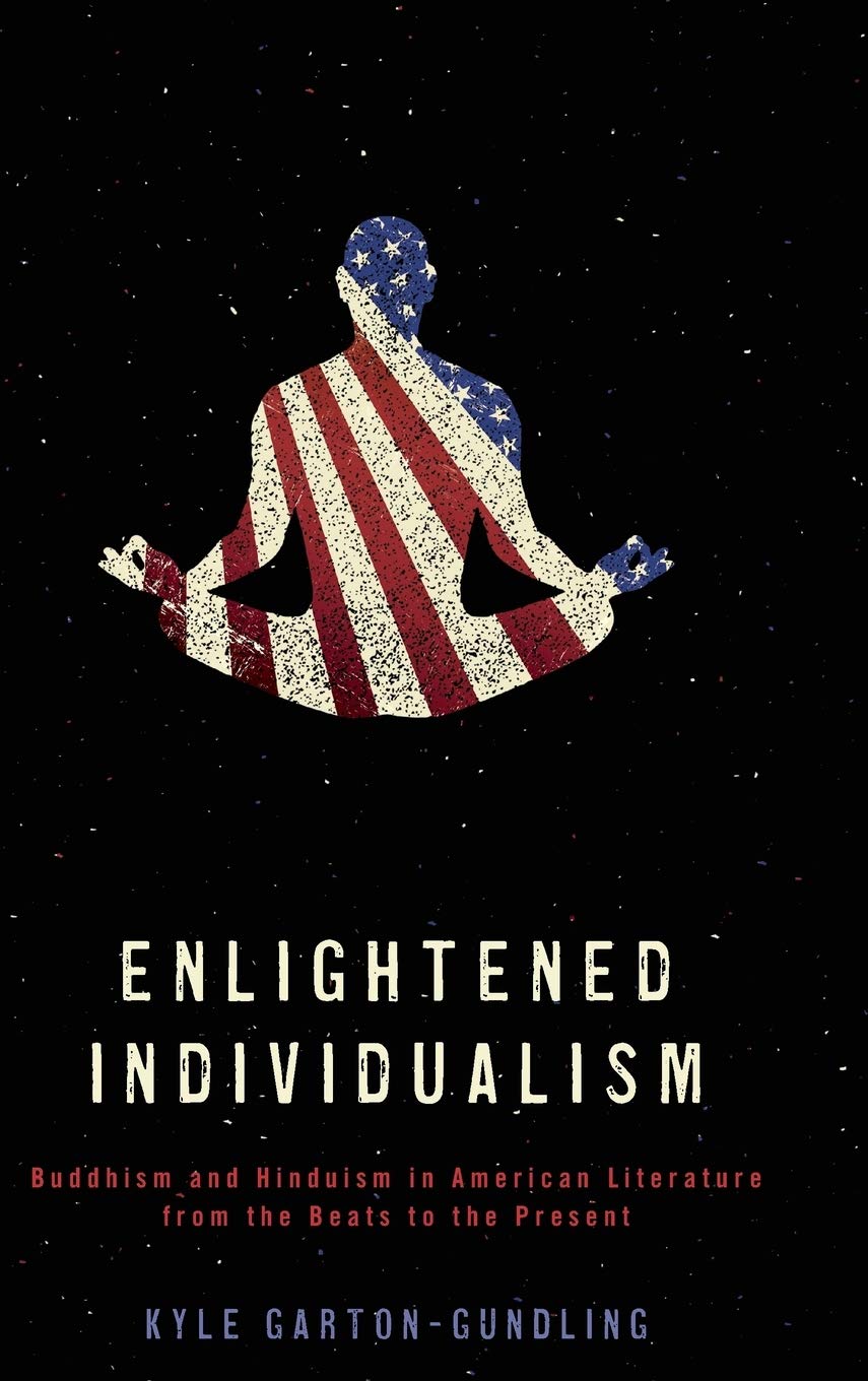 Enlightened Individualism: Buddhism And Hinduism In American Literature From The Beats To The Present (Literature, Religion, & P,Used