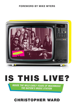 Is This Live?: Inside The Wild Early Years Of Muchmusic: The Nation'S Music Station