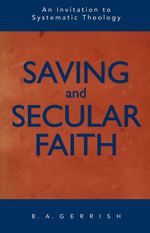 Saving and Secular Faith: An Invitation to Systematic Theology,Used