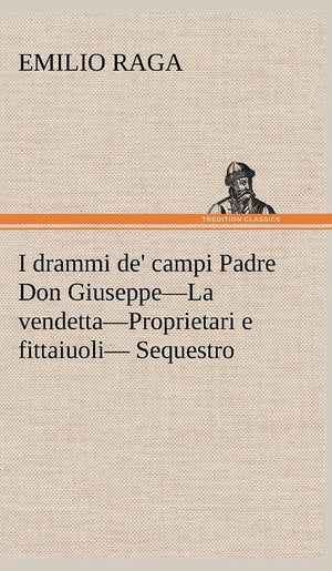 I drammi de' campi Padre Don GiuseppeLa vendettaProprietari e fittaiuoli Sequestro. (German Edition),Used