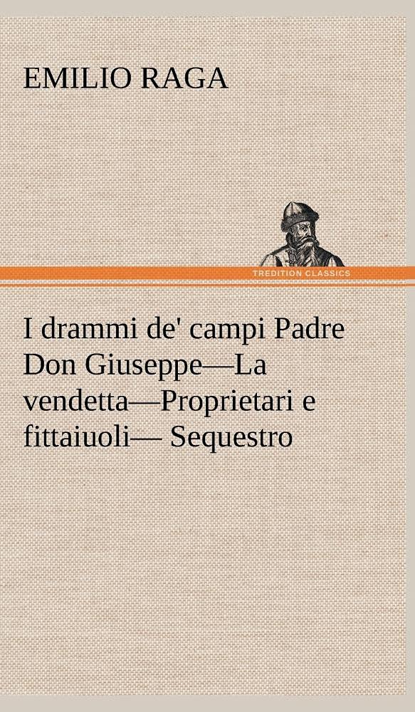 I drammi de' campi Padre Don GiuseppeLa vendettaProprietari e fittaiuoli Sequestro. (German Edition),Used