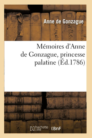 Mmoires D'Anne De Gonzague, Princesse Palatine (D.1786) (Histoire) (French Edition),New