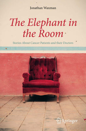 The Elephant In The Room: Stories About Cancer Patients And Their Doctors,New