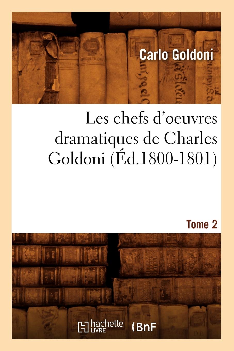 Les Chefs D'Oeuvres Dramatiques De Charles Goldoni. Tome 2 (D.18001801) (Litterature) (French Edition),New