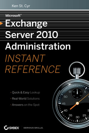 Microsoft Exchange Server 2010 Administration Instant Reference,New