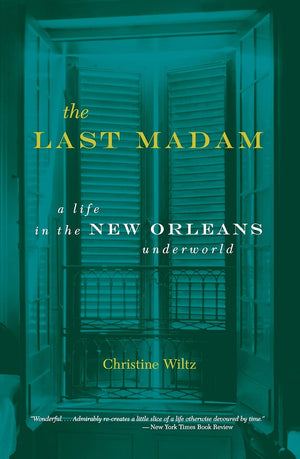 The Last Madam: A Life In The New Orleans Underworld,New