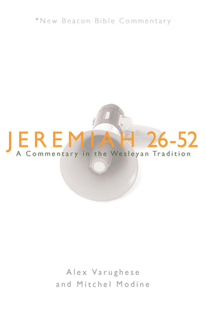 NBBC, Jeremiah 2652: A Commentary in the Wesleyan Tradition (New Beacon Bible Commentary),New