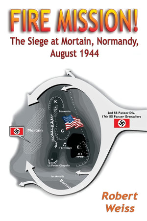 Fire Mission!: The Siege at Mortain, Normandy, August 1944,Used