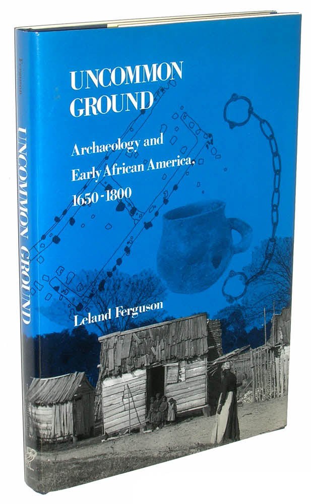 Uncommon Ground: Archaeology and Early African America, 16501800,Used