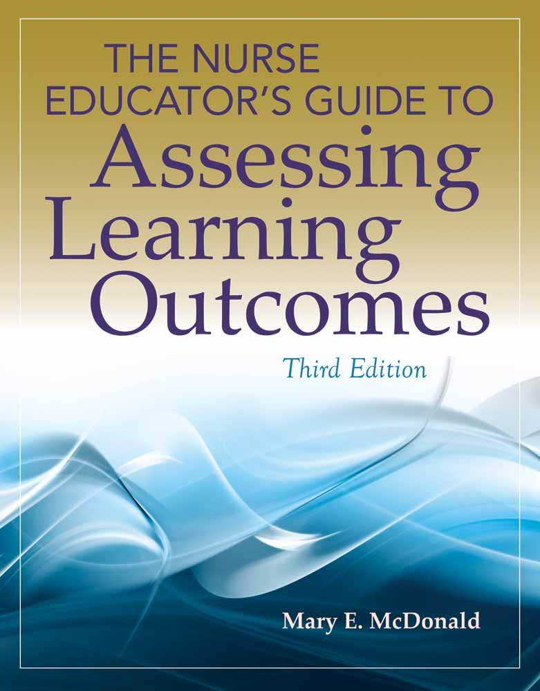 The Nurse Educator's Guide to Assessing Learning Outcomes,Used