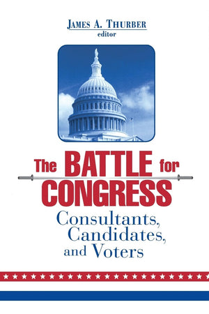 The Battle for Congress: Consultants, Candidates, and Voters,Used