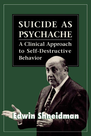 Suicide As Psychache: A Clinical Approach To Selfdestructive Behavior