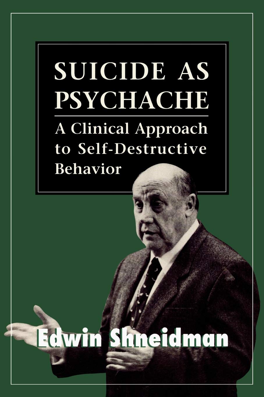 Suicide As Psychache: A Clinical Approach To Selfdestructive Behavior
