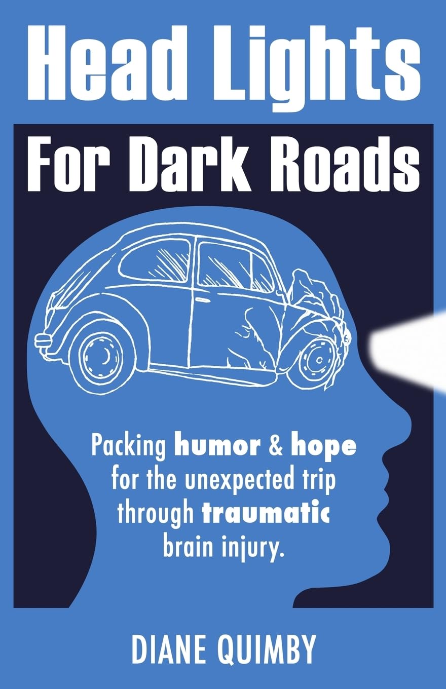 Head Lights For Dark Roads: Packing Humor & Hope For The Unexpected Trip Through Traumatic Brain Injury,Used