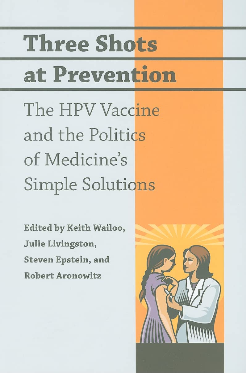 Three Shots at Prevention: The HPV Vaccine and the Politics of Medicine's Simple Solutions,Used