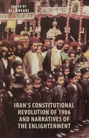Iran'S Constitutional Revolution Of 1906 And Narratives Of The Enlightenment,New