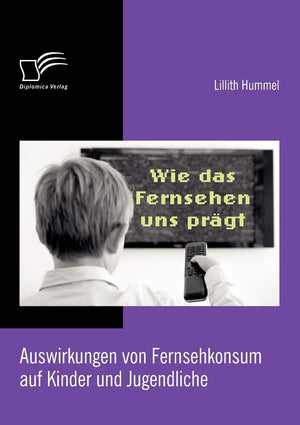 Wie das Fernsehen uns prgt: Auswirkungen von Fernsehkonsum auf Kinder und Jugendliche (German Edition),Used