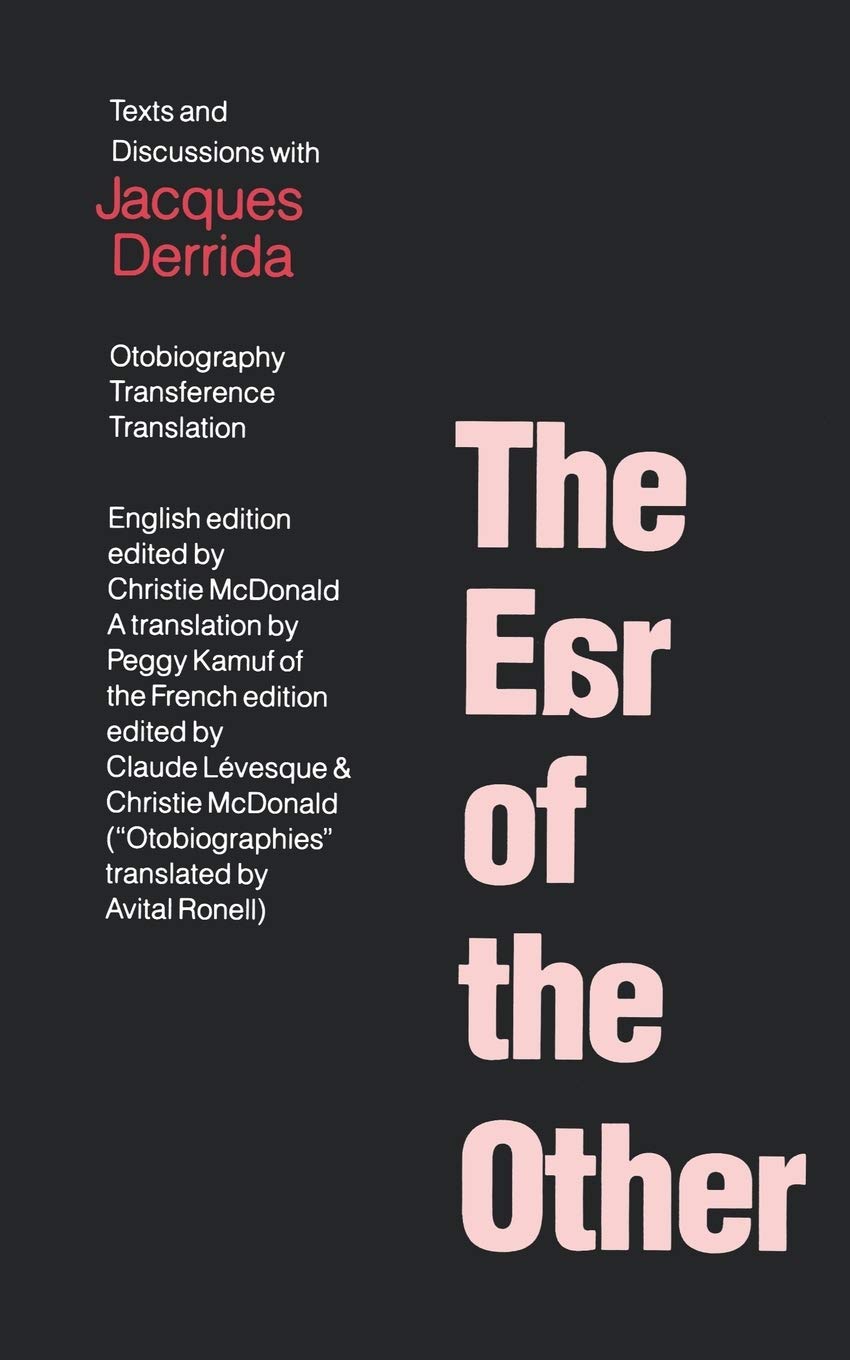 The Ear of the Other: Otobiography, Transference, Translation,New