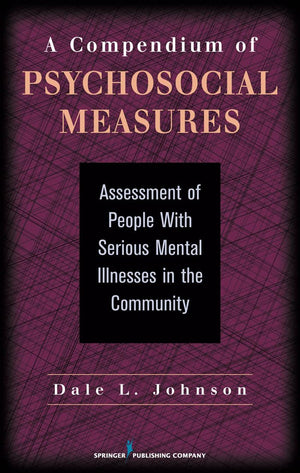A Compendium of Psychosocial Measures: Assessment of People with Serious Mental Illness in the Community,Used